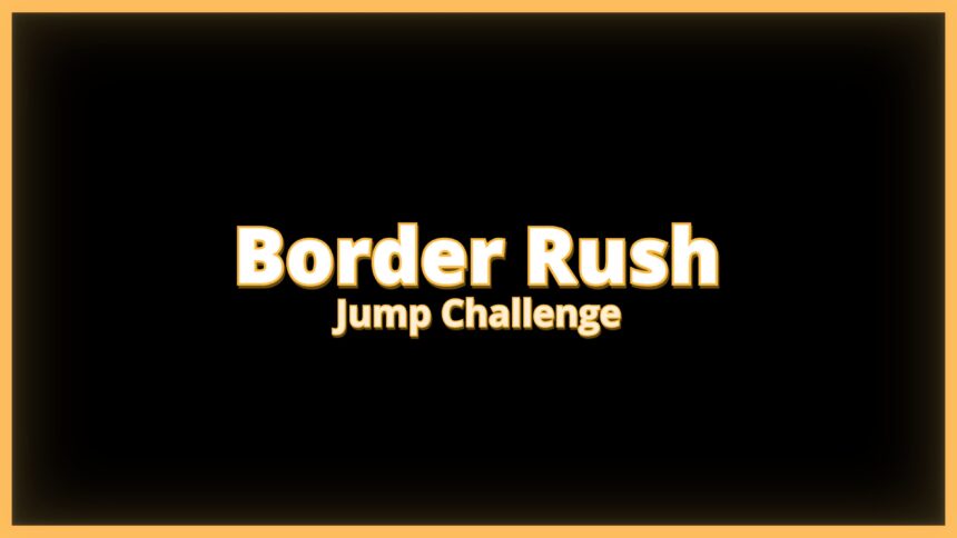 Border Rush Jump Challenge - Walkthrough | Trophy Guide | Achievement Guide