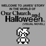 Welcome to James' story in the World of Our Church and Halloween (Visual Novel) - Walkthrough