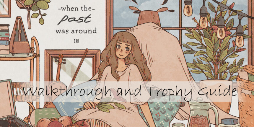 When the Past was Around - Walkthrough | Trophy Guide | Achievement Guide